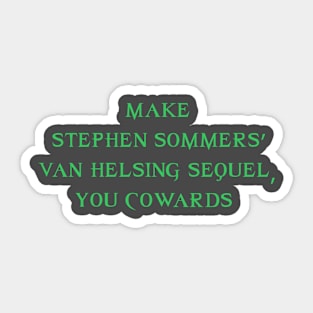 Make Stephen Sommers' Van Helsing Sequel, You Cowards! Sticker